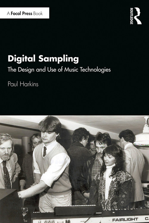 Digital Sampling (The Design and Use of Music Technologies) by Paul Harkins, 9781138577510