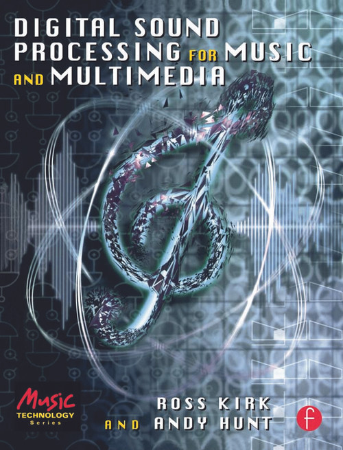 Digital Sound Processing for Music and Multimedia by Ross Kirk, Andy Hunt, 9780240515069