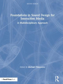 Foundations in Sound Design for Interactive Media (A Multidisciplinary Approach) by Michael Filimowicz, 9781138093935