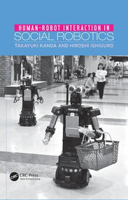 Human-Robot Interaction in Social Robotics by Takayuki Kanda, Hiroshi Ishiguro, 9781138071698