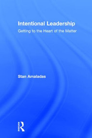 Intentional Leadership (Getting to the Heart of the Matter) by Stan Amaladas, 9781138689077