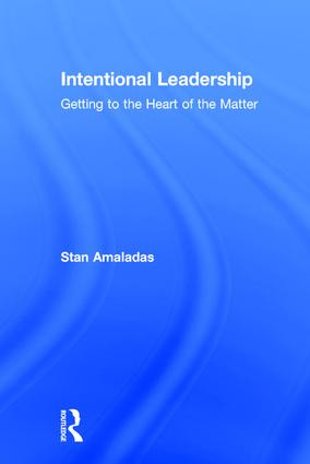 Intentional Leadership (Getting to the Heart of the Matter) by Stan Amaladas, 9781138689077