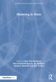 Mastering in Music by John Paul Braddock, Russ Hepworth-Sawyer, Jay Hodgson, Matthew Shelvock, Rob Toulson, 9780367227319