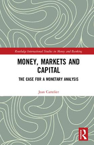 Money, Markets and Capital (The Case for a Monetary Analysis) by Jean Cartelier, 9780815355779