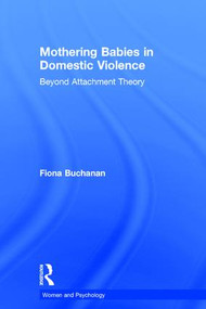 Mothering Babies in Domestic Violence (Beyond Attachment Theory) by Fiona Buchanan, 9781138187665