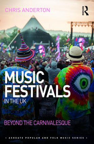 Music Festivals in the UK (Beyond the Carnivalesque) by Chris Anderton, 9781472436207
