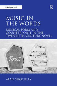Music in the Words: Musical Form and Counterpoint in the Twentieth-Century Novel by Alan Shockley, 9780754661993