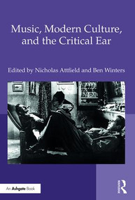 Music, Modern Culture, and the Critical Ear by Nicholas Attfield, Ben Winters, 9781472476869