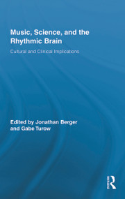Music, Science, and the Rhythmic Brain (Cultural and Clinical Implications) by Jonathan Berger, Gabe Turow, 9780415890595