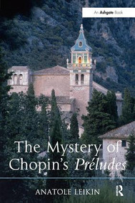 The Mystery of Chopin's Préludes by Anatole Leikin, 9781409452249