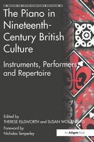 The Piano in Nineteenth-Century British Culture (Instruments, Performers and Repertoire) by Therese Ellsworth, Susan Wollenberg, 9780754661436