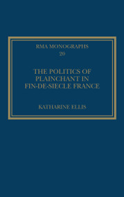 The Politics of Plainchant in fin-de-siècle France by Katharine Ellis, 9781409463733