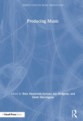 Producing Music by Russ Hepworth-Sawyer, Jay Hodgson, Mark Marrington, 9780415789219