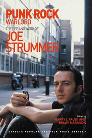Punk Rock Warlord: the Life and Work of Joe Strummer by Barry J. Faulk, Brady Harrison, 9781472410559