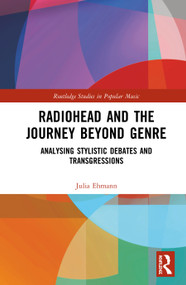 Radiohead and the Journey Beyond Genre (Analysing Stylistic Debates and Transgressions) by Julia Ehmann, 9781138334748