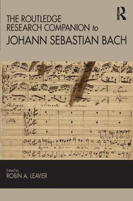 The Routledge Research Companion to Johann Sebastian Bach by Robin Leaver, 9781409417903