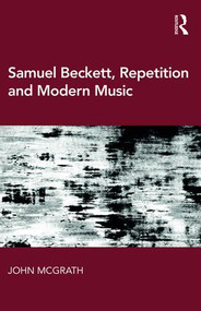 Samuel Beckett, Repetition and Modern Music by John McGrath, 9781472475374