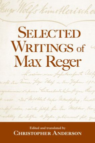 Selected Writings of Max Reger by Christopher Anderson, 9780415973823