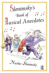 Slonimsky's Book of Musical Anecdotes by Nicholas Slonimsky, 9781138141919