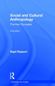 Social and Cultural Anthropology: The Key Concepts by Nigel Rapport, 9780415834520