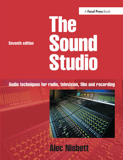 Sound Studio (Audio techniques for Radio, Television, Film and Recording) by Alec Nisbett, 9780240519111