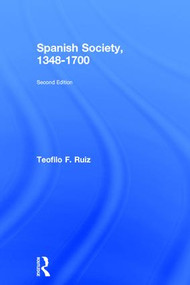 Spanish Society, 1348-1700 by Teofilo F. Ruiz, 9781138999053