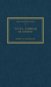'To fill, forbear, or adorne' (The Organ Accompaniment of Restoration Sacred Music) by Rebecca Herissone, 9780754641506