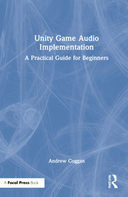 Unity Game Audio Implementation (A Practical Guide for Beginners) by Andrew Coggan, 9780367517748