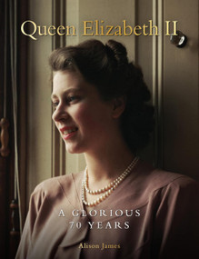 Queen Elizabeth II (A Glorious 70 Years) by Alison James, 9781912918874
