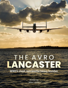 The Avro Lancaster (WWII's Most Successful Heavy Bomber) by Mike Lepine, 9781912918799