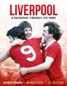 Liverpool: A Backpass Through the 1980s (The Great Triumphs, The Great Players, The Great Years) by Michael O'Neill, 9781912918812