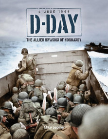 D-Day: 6th June 1944 (The Allied Invasion of Normandy) by Mike Lepine, 9781915343529