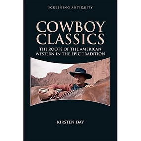 Cowboy Classics (The Roots of the American Western in the Epic Tradition) by Kirsten Day, 9781474402460
