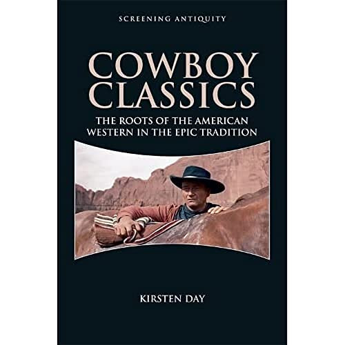 Cowboy Classics (The Roots of the American Western in the Epic Tradition) by Kirsten Day, 9781474402460