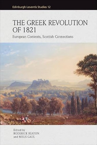 The Greek Revolution of 1821 (European Contexts, Scottish Connections) by Roderick Beaton, Niels Gaul, 9781399520638