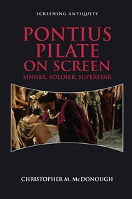 Pontius Pilate on Screen (Sinner, Soldier, Superstar) by Christopher M. McDonough, 9781474446884