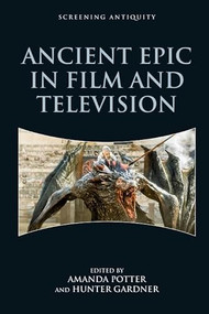 Ancient Epic in Film and Television by Amanda Potter, Hunter Gardner, 9781474473743
