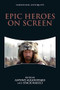 Epic Heroes on Screen by Antony Augoustakis, Stacie Raucci, 9781474424516