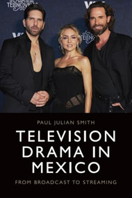 Television Drama in Mexico (From Broadcast to Streaming) by Paul Julian Smith, 9781399560528