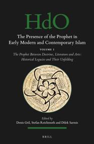 The Presence of the Prophet in Early Modern and Contemporary Islam by Denis Gril, Stefan Reichmuth, Dilek Sarmis, 9789004787094
