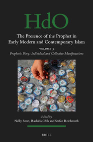 The Presence of the Prophet in Early Modern and Contemporary Islam (Volume 3, Prophetic Piety: Individual and Collective Manifestations) by Nelly Amri, Rachida Chih, Stefan Reichmuth, 9789004787117