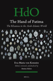 The Hand of Fatima (The Khamsa in the Arab-Islamic World) by Eva-Maria von Kemnitz, Amina Inloes, 9789004787124