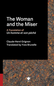 The Woman and the Miser (A Translation of Un homme et son péché) by Claude-Henri Grignon, Yves Brunelle, 9780776644097
