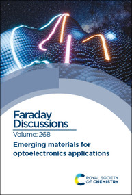 Emerging Materials for Optoelectronics Applications (Faraday Discussion 268) by Royal Society of Chemistry, 9781837073795