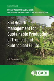 Soil Health Management for Sustainable Production of Tropical and Subtropical Fruits by Arkalgud Nanjundaiah Ganeshamurthy, 9781836997450