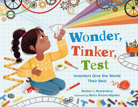 Wonder, Tinker, Test (Inventors Give the World Their Best) by Heather L. Montgomery, Marta Alvarez Miguens, 9781623547806
