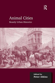 Animal Cities (Beastly Urban Histories) by Peter Atkins, 9781409446552