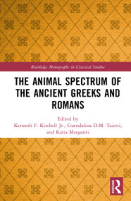 The Animal Spectrum of the Ancient Greeks and Romans by Kenneth F. Kitchell, Jr., Guendalina D.M. Taietti, Katia Margariti, 9781041213826