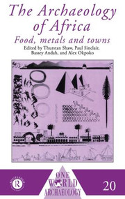 The Archaeology of Africa (Food, Metals and Towns) by Bassey Andah, Alex Okpoko, Thurstan Shaw, Paul Sinclair, 9780415084444