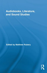 Audiobooks, Literature, and Sound Studies by Matthew Rubery, 9780415883528